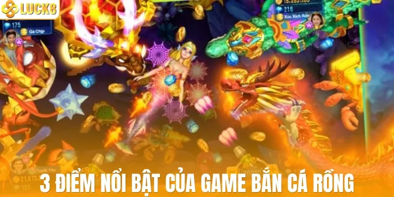 Bật mí 3 điểm nổi bật của game bắn cá rồng 