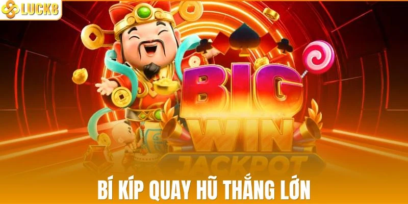 Bí kíp tham gia quay hũ mang lại lợi nhuận khủng