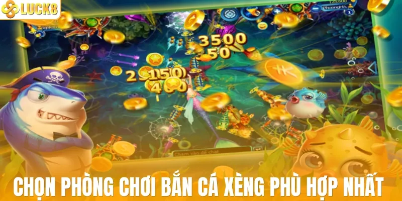 Chọn phòng chơi bắn cá xèng phù hợp nhất
