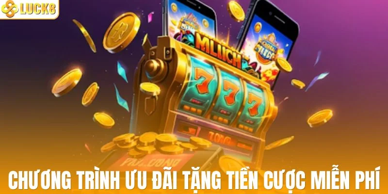Chương trình ưu đãi tặng tiền cược miễn phí