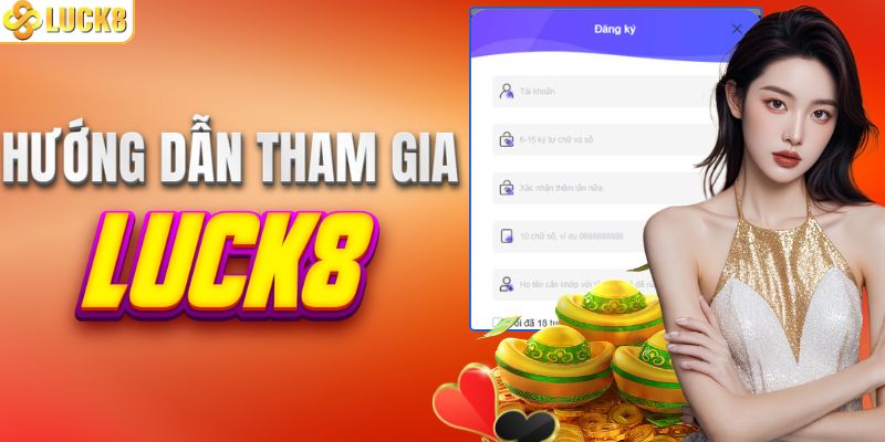 Hướng dẫn tham gia trải nghiệm tại LUCK8