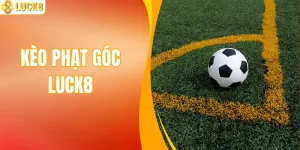 Kèo Phạt Góc – Hướng Dẫn Cách Đọc Kèo Chuẩn Xác Tại LUCK8