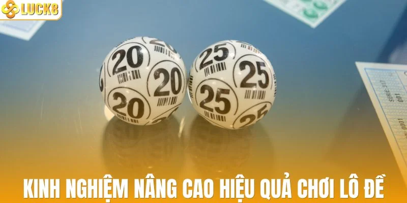 Kinh nghiệm nâng cao hiệu quả chơi lô đề