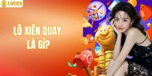 Lô Xiên Quay Là Gì? Cách Chinh Phục Tiền Thưởng Lớn Chuẩn