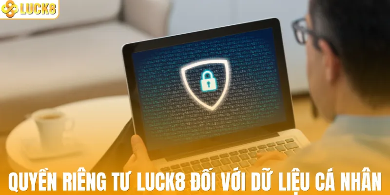 Quyền riêng tư LUCK8 đối với dữ liệu cá nhân