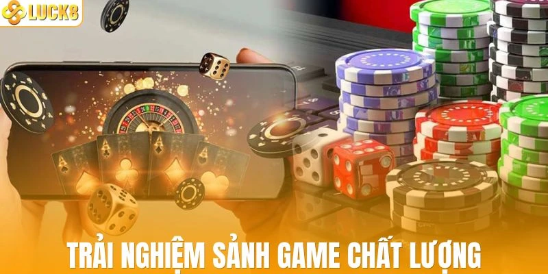Tham gia các sảnh game chất lượng tại hệ thống