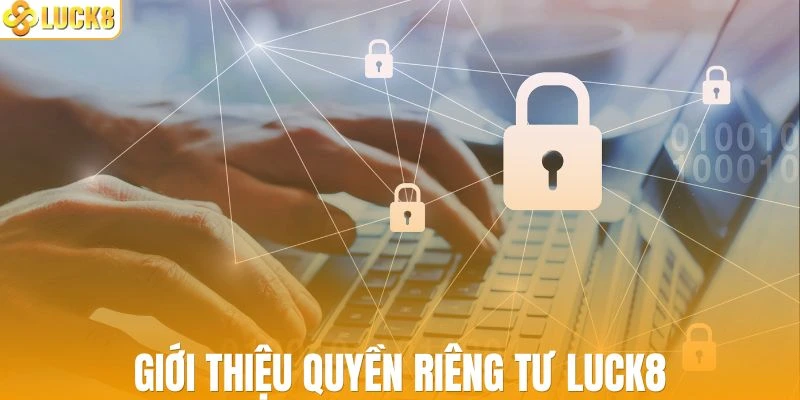 Thông tin sơ nét về quyền riêng tư LUCK8