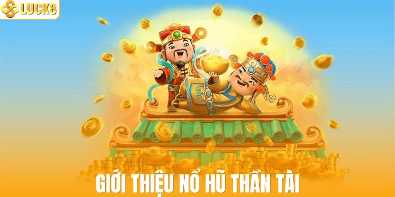 Thông tin tóm lược về game nổ hũ Thần Tài
