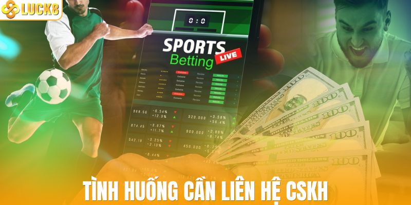 Tình huống phải liên hệ CSKH LUCK8